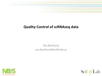 Quality Control of scRNAseq data  sa Bjrklund  asa.bjorklund@scilifelab.se  Outline
