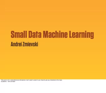 Small Data Machine Learning  Andrei Zmievski  The goal is not a comprehensive introduction, but to