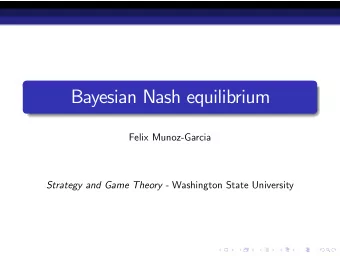Bayesian Nash equilibrium  Felix Munoz-Garcia Strategy and Game Theory - Washington State