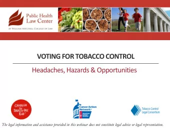 VOTING FOR TOBACCO CONTROL Headaches, Hazards &amp; Opportunities The legal information and