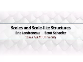Scales and Scale-like Structures  Eric Landreneau  Scott Schaefer  Texas A&amp;M University