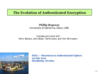 The Evolution of Authenticated Encryption  Phillip Rogaway  University of California, Davis, USA
