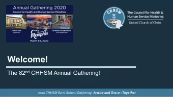 Welcome! The 82 nd CHHSM Annual Gathering! 2020 CHHSM 82nd Annual Gathering: Justice and Grace