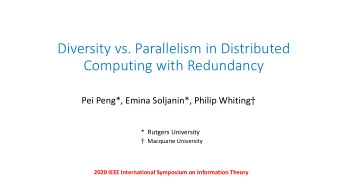 Diversity vs. Parallelism in Distributed  Computing with Redundancy Pei Peng*, Emina Soljanin*,
