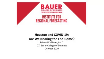 Houston and COVID-19:  Are We Nearing the End-Game?  Robert W. Gilmer, Ph.D.  C.T. Bauer College of