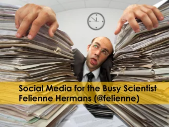 Social Media for the Busy Scientist  Felienne Hermans (@felienne)  In this slidedeck Ill help