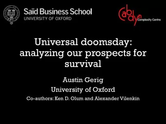 Universal doomsday:  analyzing our prospects for  survival  Austin Gerig  University of Oxford