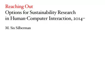 Reaching Out  Options for Sustainability Research in Human - Computer Interaction, 2014   M. Six