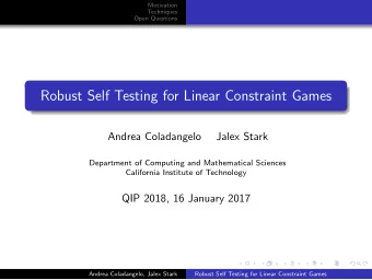 Robust Self Testing for Linear Constraint Games  Andrea Coladangelo  Jalex Stark  Department of