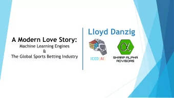 Lloyd Danzig  A Modern Love Story:  Machine Learning Engines  &amp;  The Global Sports Betting