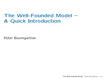 The Well-Founded Model   A Quick Introduction  Peter Baumgartner The Well-Founded Model