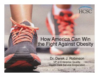 How America Can Win  the Fight Against Obesity  the Fight Against Obesity  Dr. Derek J. Robinson
