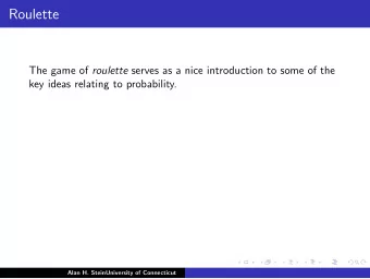 Roulette The game of roulette serves as a nice introduction to some of the  key ideas relating to