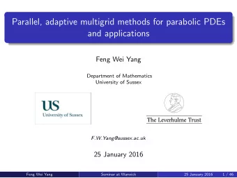 Parallel, adaptive multigrid methods for parabolic PDEs  and applications  Feng Wei Yang