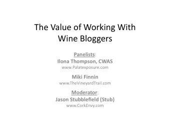 The Value of Working With  Wine Bloggers Panelists :  Ilona Thompson, CWAS  www.Palatexposure.com