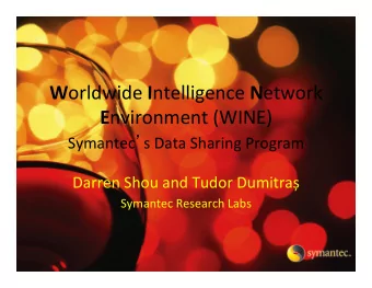 W orldwide   I ntelligence   N etwork   E nvironment  (WINE)  Symantec  s  Data