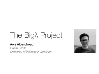 The Big  Project  Aws Albarghouthi  Calvin Smith  University of Wisconsin-Madison  input data