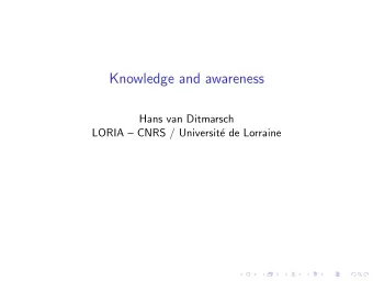 Knowledge and awareness  Hans van Ditmarsch  LORIA  CNRS / Universit  e de Lorraine  Mus  ee