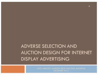 ADVERSE SELECTION AND  AUCTION DESIGN FOR INTERNET  DISPLAY ADVERTISING  NICK ARNOSTI, MARISSA BECK