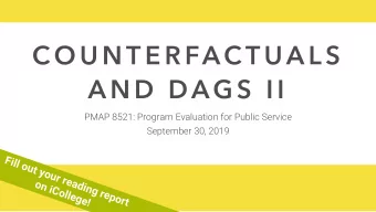 C O U N T E R FAC T UA L S  A N D  DAG S  I I  PMAP 8521: Program Evaluation for Public Service