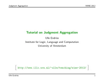 Tutorial on Judgment Aggregation  Ulle Endriss  Institute for Logic, Language and Computation