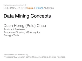 Data Mining Concepts Duen Horng (Polo) Chau  Assistant Professor  Associate Director, MS