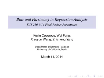 Bias and Parsimony in Regression Analysis  ECS 256 W14 Final Project Presentaion  Kevin Cosgrove,