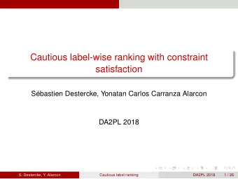 Cautious label-wise ranking with constraint  satisfaction  Sbastien Destercke, Yonatan Carlos