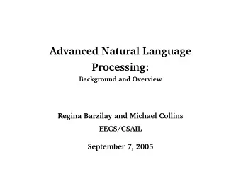 Advanced Natural Language  Processing:  Background and Overview  Regina Barzilay and Michael