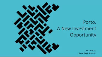 A New Investment  Opportunity  0 7 . 1 0 . 2 0 1 9  E x p o  R e a l ,  M u n i c h  Porto Macro