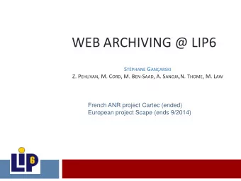 WEB ARCHIVING @ LIP6 S TPHANE G ANARSKI Z. P EHLIVAN , M. C ORD , M. B EN -S AAD , A. S ANOJA