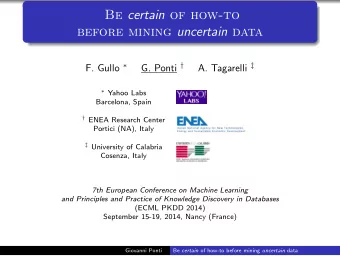 Be certain of how-to before mining uncertain data F. Gullo  G. Ponti  A. Tagarelli