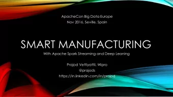 SMART MANUFACTURING  With Apache Spark Streaming and Deep Leaning  Prajod Vettiyattil, Wipro