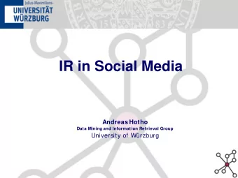 IR in Social Media  Andreas Hotho  Data Mining and Information Retrieval Group  University of