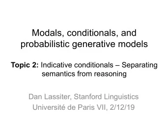 Modals, conditionals, and  probabilistic generative models Topic 2: Indicative conditionals