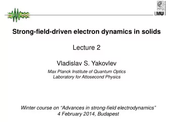 Strong-field-driven electron dynamics in solids  Lecture 2  Vladislav S. Yakovlev  Max Planck