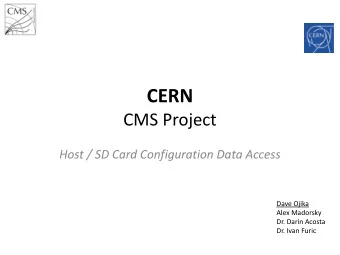 CERN  CMS Project  Host / SD Card Configuration Data Access  Dave Ojika  Alex Madorsky  Dr. Darin