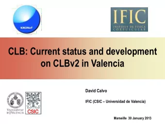CLB: Current status and development  on CLBv2 in Valencia  David Calvo IFIC (CSIC  Universidad