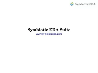 Symbiotic EDA Suite  www.symbioticeda.com  Symbiotic EDA  We build Open Source EDA Tools  And
