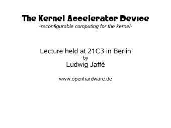 The Kernel Accelerator Device  -reconfigurable computing for the kernel-  Lecture held at 21C3 in