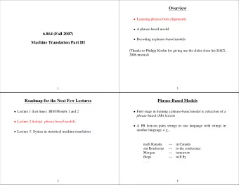 Overview  Learning phrases from alignments  A phrase-based model  6.864 (Fall 2007)