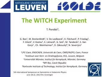 The WITCH Experiment T. Porobi  2 , G. Ban 1 , M. Breitenfeldt 2 , V. De LeeBeeck 2 , X.