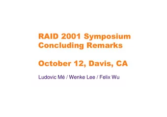 RAID 2001 Symposium  Concluding Remarks  October 12, Davis, CA  Ludovic M / Wenke Lee / Felix Wu