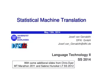 Statistical Machine Translation  May 13th, 2014 Josef van Genabith  DFKI  GmbH