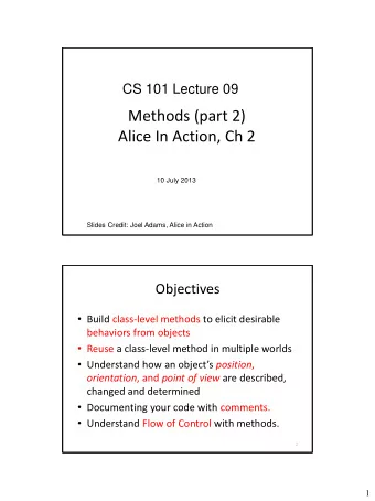 Methods (part 2)  Alice In Action, Ch 2  10 July 2013  Slides Credit: Joel Adams, Alice in Action