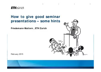 How to give good seminar  presentations  some hints  Friedemann Mattern , ETH Zurich  February