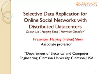 Selective Data Replication for  Online Social Networks with  Distributed Datacenters Guoxin Liu * ,