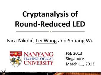 Cryptanalysis of  Round-Reduced LED Ivica Nikoli, Lei Wang and Shuang Wu  FSE 2013  Singapore