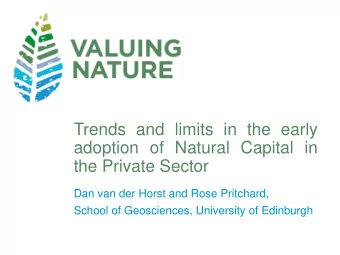 adoption of Natural Capital in  the Private Sector  Dan van der Horst and Rose Pritchard,  School