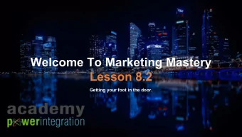 Welcome To Marketing Mastery  Lesson 8.2  SUBTITLE  Getting your foot in the door.  the first step.